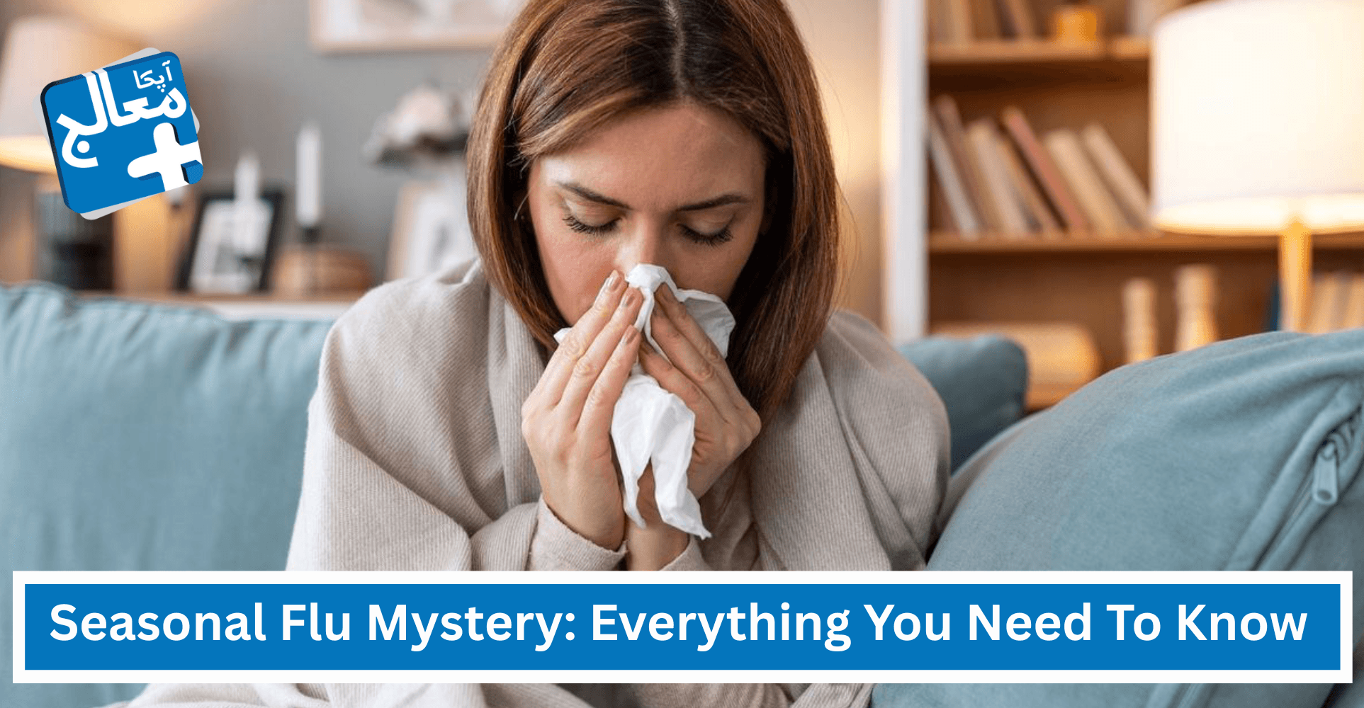 Unlocking the Seasonal Flu Mystery: Everything You Need to Know | Apka Muaalij Unlocking the Seasonal Flu Mystery: Everything You Need to Know | Apka Muaalij